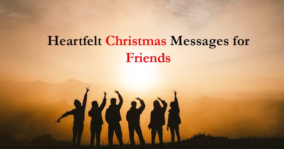 Heartfelt Christmas Messages for Friends