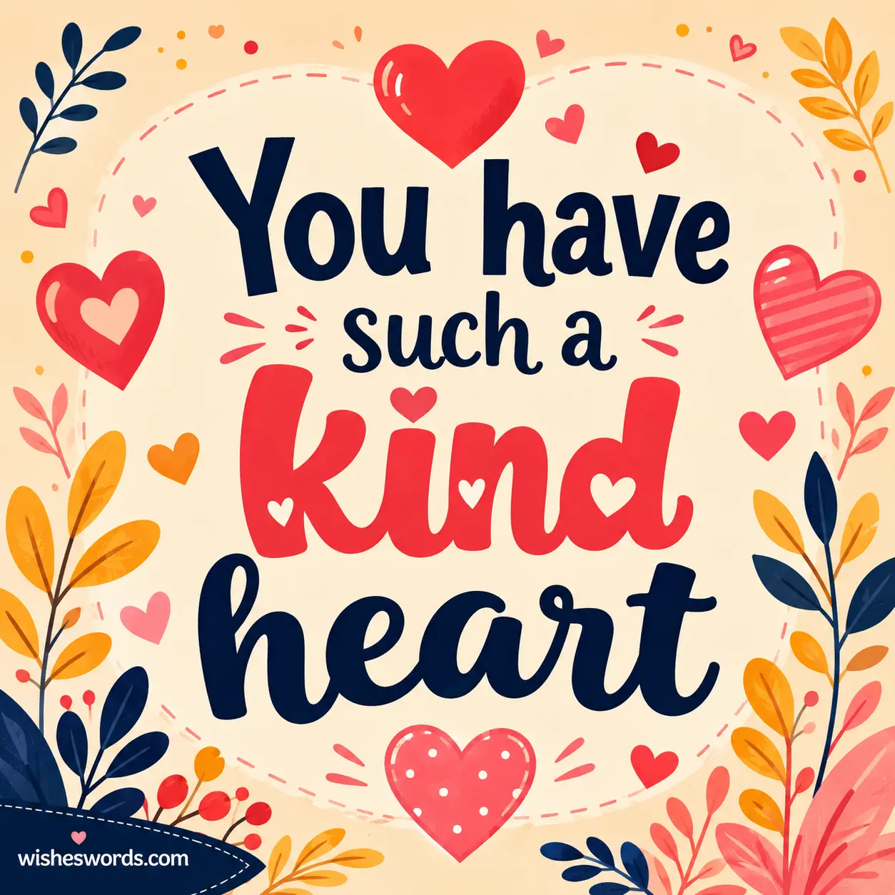 You have such a kind heart