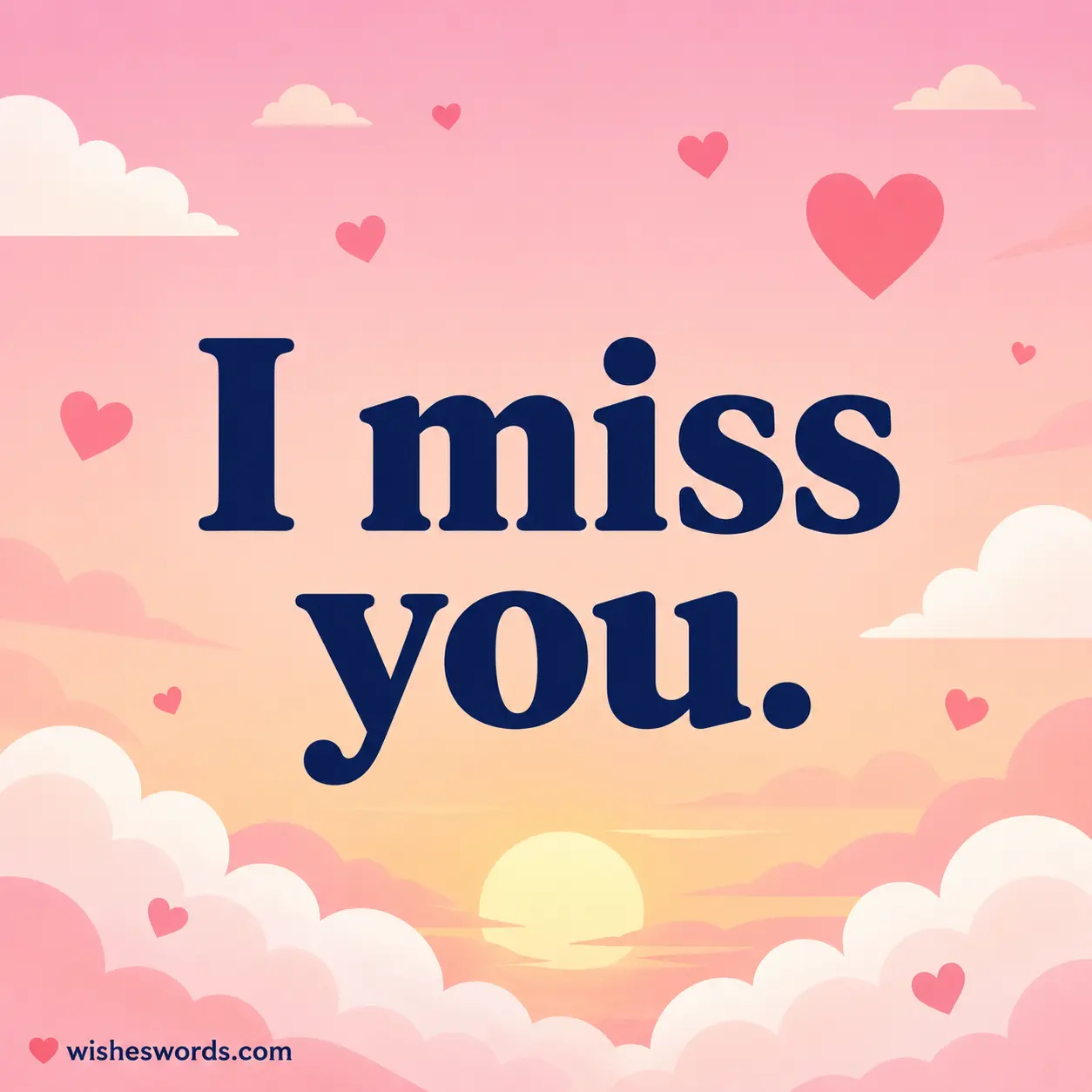 I miss you.