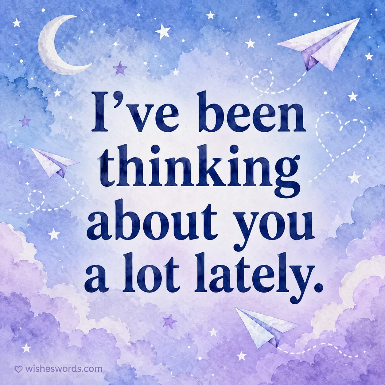 I've been thinking about you a lot lately.